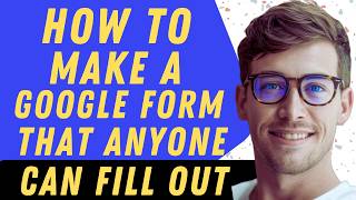 How To Make Google Form That Anyone Can Fill Out - Full Guide