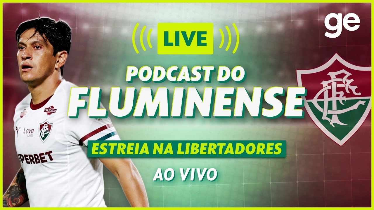 AO VIVO! GE FLUMINENSE ANALISA ESTREIA NA COPA LIBERTADORES #podcast | ge.globo