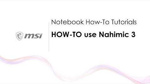 MSI® HOW-TO use Nahimic 3 on MSI notebook