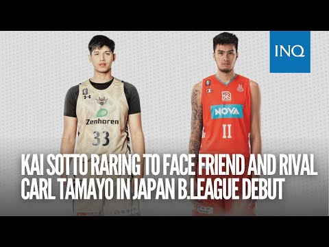 Kai Sotto raring to face friend and rival Carl Tamayo in Japan B.League debut