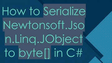 How to Serialize Newtonsoft.Json.Linq.JObject to byte[] in C#
