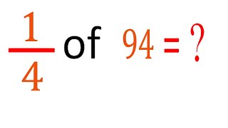 MULTIPLY fraction with integer     one fourth(1/4)      of   94  (1/4      of    94)