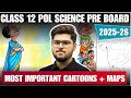 Class 12 Political Science Pre Board | Most Important Cartoons &amp; Maps | 2025–26