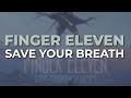 Finger Eleven - Save Your Breath (Official Audio)