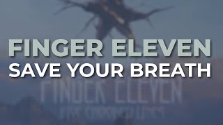 Finger Eleven - Save Your Breath