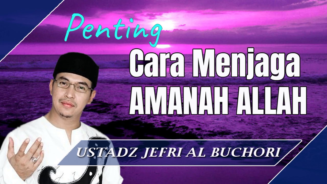 Cara Menjaga Amanah Allah Ceramah Ustad Jefri Al Buchori Uje Youtube