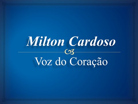 Milton Cardoso - Voz do coração