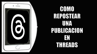 Information Cómo repostear una publicación en Threads Guide