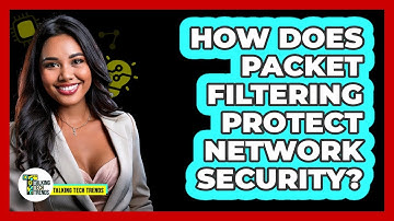 How Does Packet Filtering Protect Network Security? - Talking Tech Trends