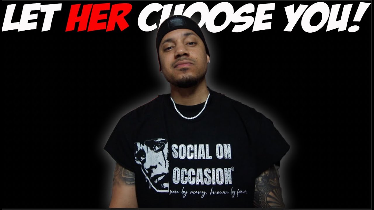 Let Her Choose You!