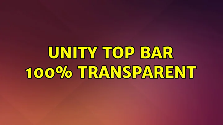 Ubuntu: Unity top bar 100% transparent