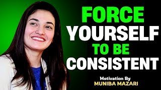 FORCE YOURSELF TO BE CONSISTENT || THE MOST POWERFULL SPEECH BY MUNIBA MAZARI MOTIVATIONAL ||