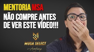 NÃO COMPREM A MENTORIA MSA (MUSA SELECT ACADEMY) SEM VER ESTE VÍDEO