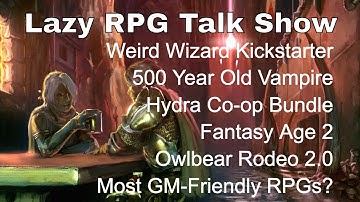 Easiest RPG for GMs, Weird Wizard, Fantasy Age 2, Hydra Coop, Owlbear Rodeo 2.0 – Lazy RPG Talk Show