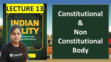 L13 CONSTITUTIONAL & NON CONSTITUTIONAL BODY | INDIAN POLITY FOR UPSC EXAM | PRELIMS AND MAIN 2020