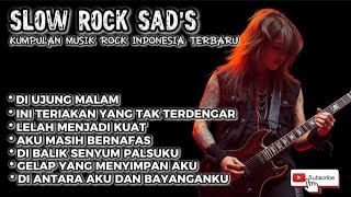 Slow Rock Sad's|| Kumpulan musik Rock Indonesia Terbaru 🔥(LELAH MENJADI KUAT)