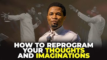 How to reprogram your thoughts and imaginations | Apostle Michael Orokpo