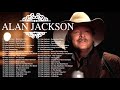Alan Jackson Greatest Hits Playlist 2021 - Alan JackSon Best Country Music Of 60s 70s 80s 90s