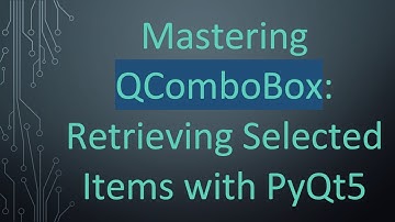 Mastering QComboBox: Retrieving Selected Items with PyQt5