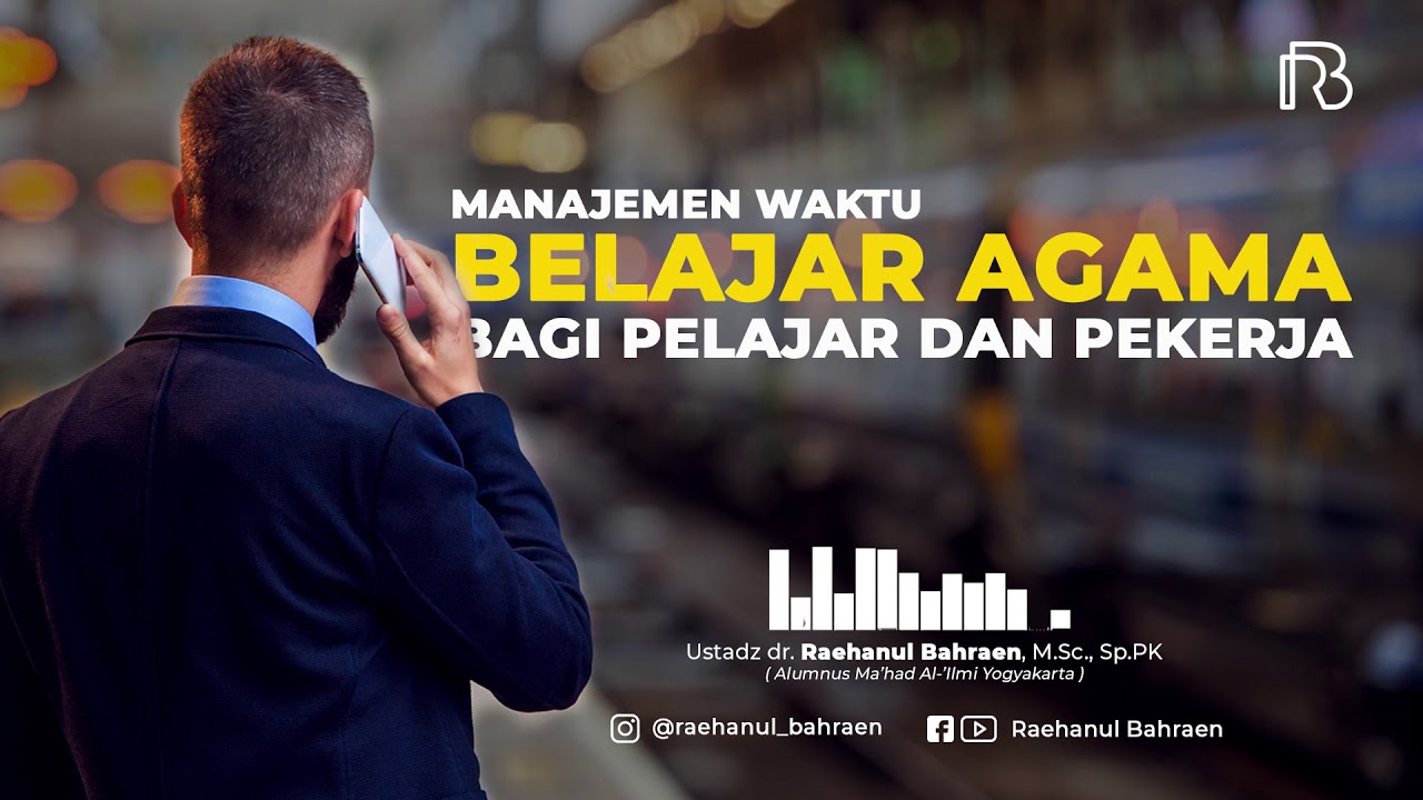 Manajemen Waktu Belajar Agama Bagi Pelajar Dan Pekerja - Ustadz dr  Raehanul Bahraen, M Sc