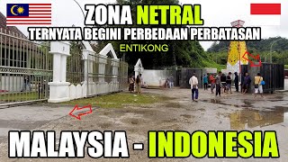 TERNYATA BEGINI PENAMPAKAN ZONA NETRAL PERBATASAN INDONESIA MALAYSIA DI ENTIKONG KALIMANTAN BARAT