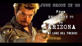 From Brooklyn 99 to Arizona w Luke Del Tredici - Just Shoot It 127 From Brooklyn 99 to Arizona w Luke Del Tredici - Just Shoot It 127