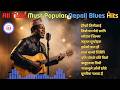 🎶 All Time Must Popular Nepali Blues Hits – Emotional &amp; Deep Songs