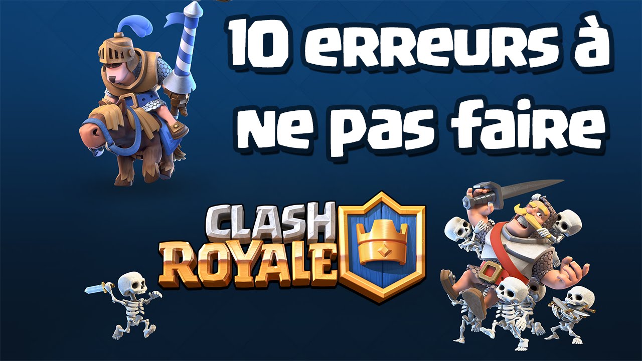 10 ERREURS Ã€ NE PAS FAIRE SUR CLASH ROYALE - CLASH ROYALE FR - YouTube - 10 ERREURS Ã€ NE PAS FAIRE SUR CLASH ROYALE - CLASH ROYALE FR