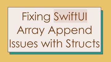 Fixing SwiftUI Array Append Issues with Structs