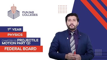 PGC Lectures-Inter Part 1-Fedreal Board-Physics-Chapter 3-Projectile Motion Part (2)