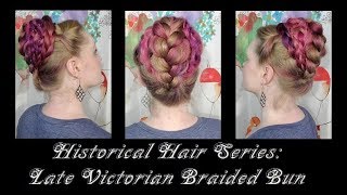 Historical Hair Series: Late Victorian Braided Bun
