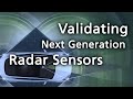 Validating Next Generation Radar Sensors in the Lab