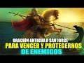 ORACIÓN ANTIGUA A SAN JORGE PARA VENCER Y PROTEGERNOS DE ENEMIGOS