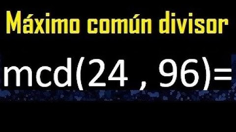 mcd 24 y 96 , maximo comun divisor , como se halla , ejemplos