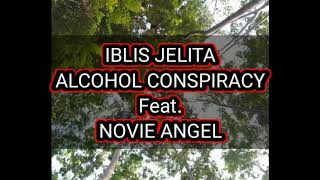 Iblis Jelita.Lirik/ALCOHOL CONSPIRACY  Feat. NOVIE ANGEL