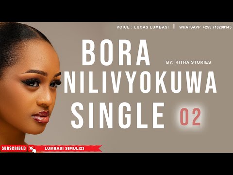 BORA NILIVYOKUWA SINGLE PART 02