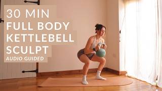 30 MIN Full Body Kettlebell Sculpt | audio guided kettlebell workout to strengthen and tone at home