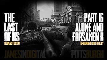 The Last of Us Remastered Grounded Difficulty - Part 16 - Alone and Forsaken B 1080p 60fps