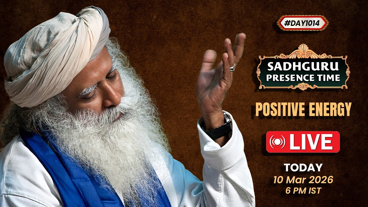 🔴LIVE | Sadhguru Presence Time | POSITIVE ENERGY | 6 PM | 10 March | Isha Yoga Center | #Day1014