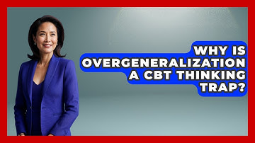 Why Is Overgeneralization A CBT Thinking Trap? - Golden Years CBT