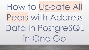 How to Update All Peers with Address Data in PostgreSQL in One Go