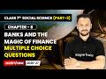 Banks and the Magic of Finance - Multiple Choice Questions | Class 7th Social Science | Ch 8 | CBSE