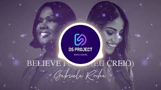 GABRIELA ROCHA, CECE WINANS - BELIEVE FOR IT EU CREIO - REMIX  (DS PROJECT)