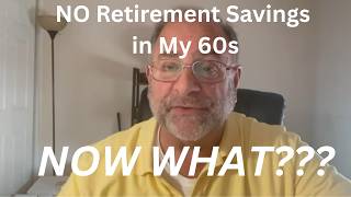 What to Do if You Have NO Retirement Savings in Your 60s