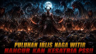 RATUSAN IBLIS NAGA WITIR TURUN KEBUMI!!