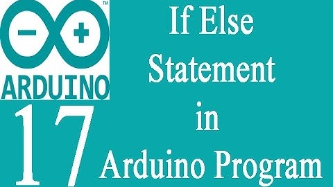 Mastering Arduino Programming 17: If Else Statement