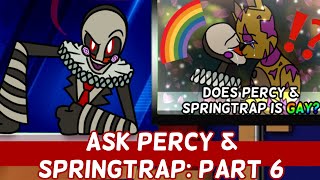 ⚠️READ DESCRIPTION⚠️ Ask Percy and Springtrap: Part 6