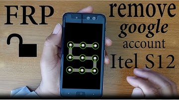 how to remove google account from itel s12