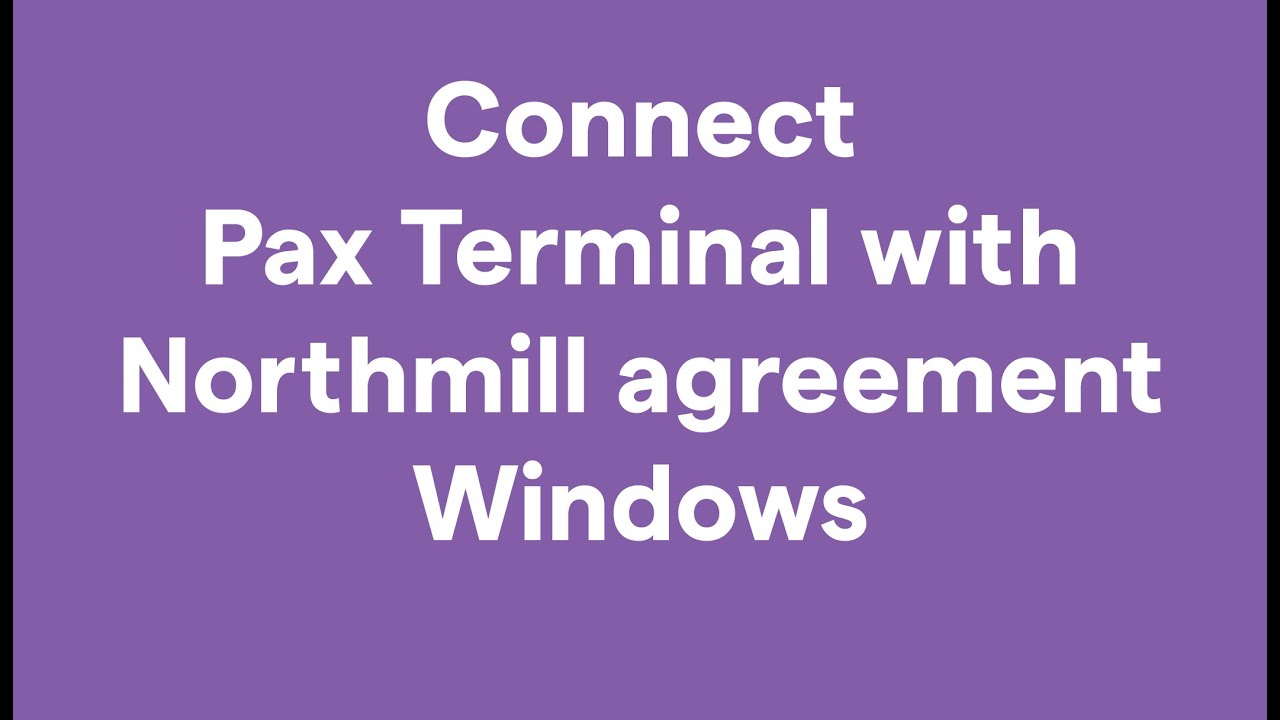 Pax Connection Connect Your PAX with Northmill Agreement on Windows – Step-by-Step ...