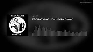 E55: "Gun Violence" - What is the Root Problem?